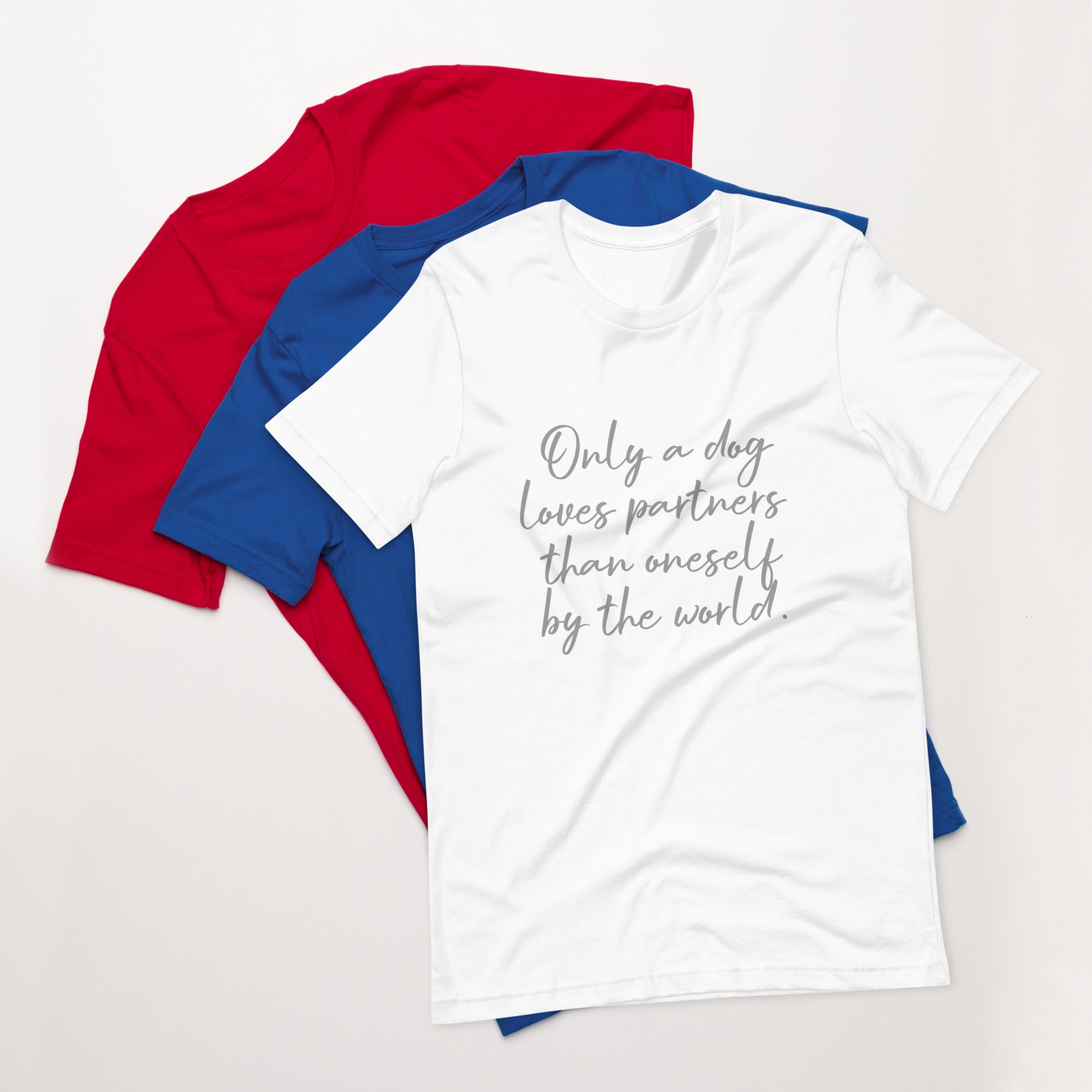 「この世で犬だけが、自分よりも相手を愛してくれる。」ユニセックスTシャツ