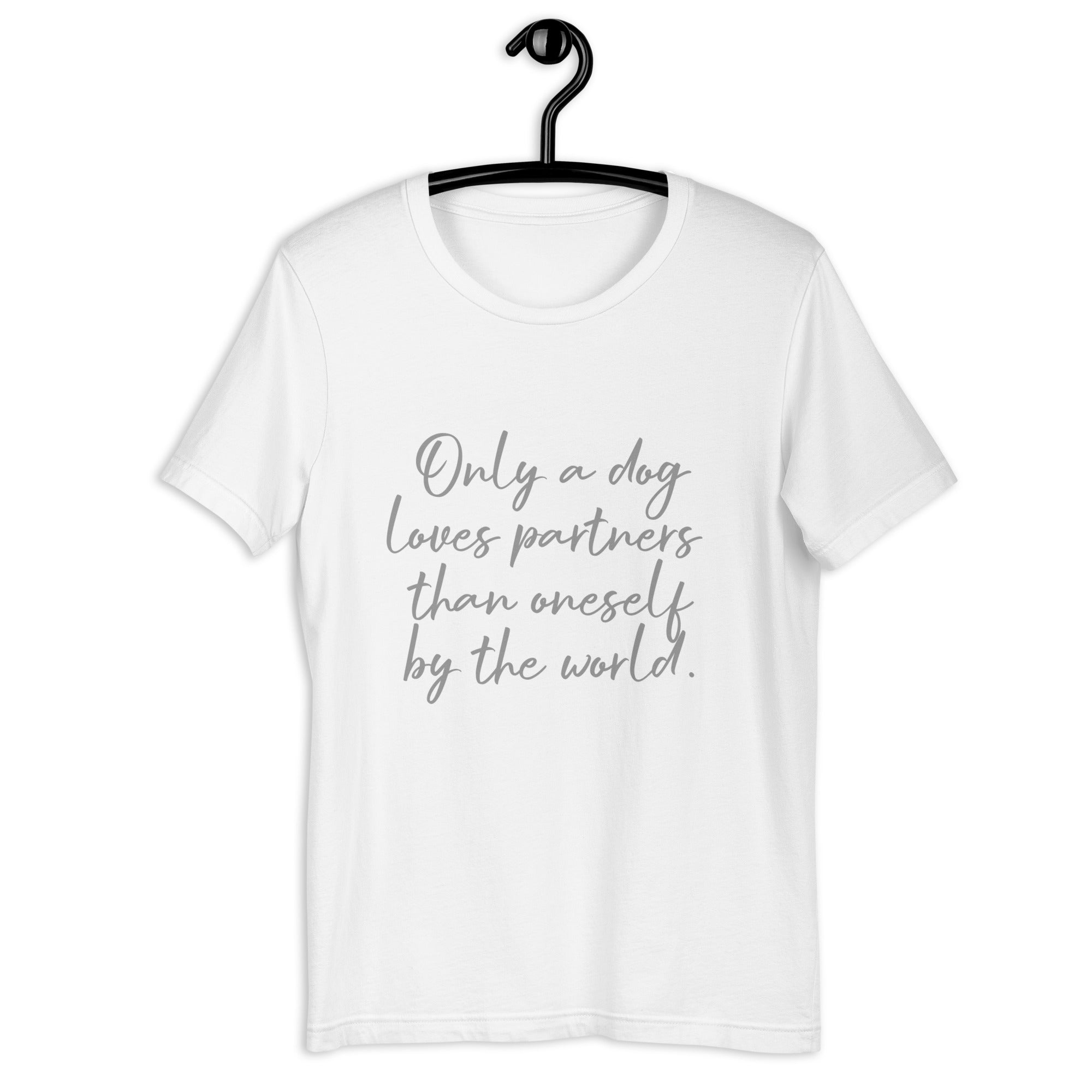 「この世で犬だけが、自分よりも相手を愛してくれる。」ユニセックスTシャツ